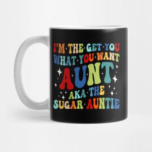 I'M The Get You What You Want Aunt Aka The Sugar Auntie Mug